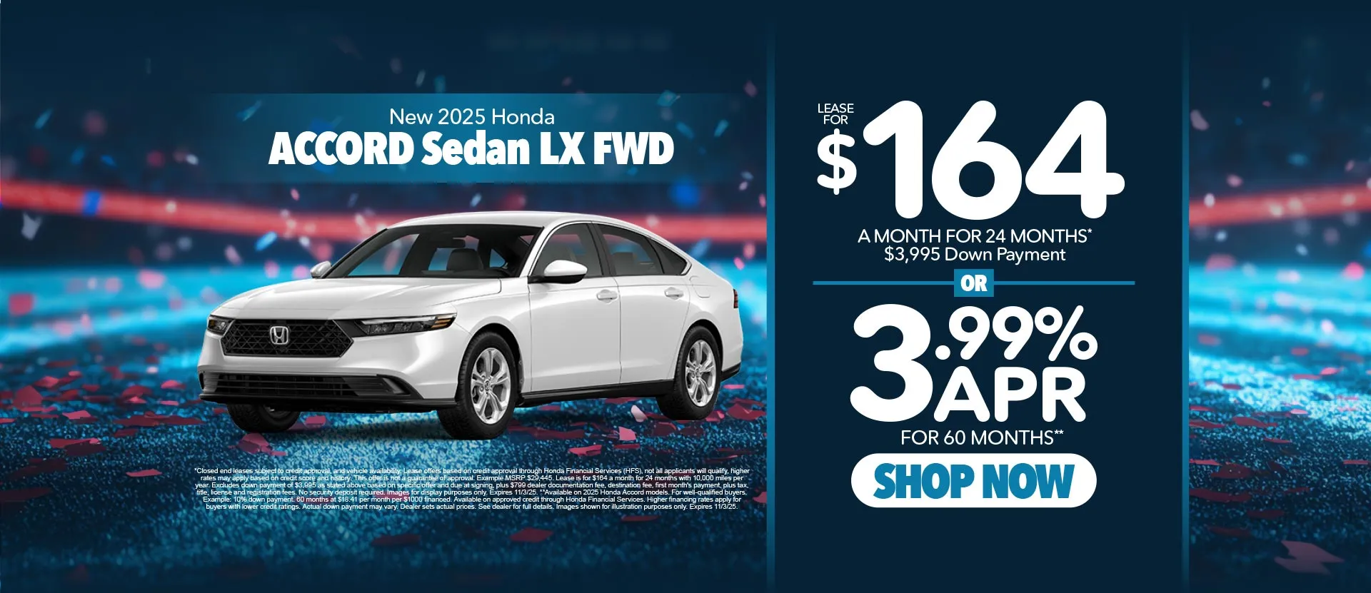 New 2025 Honda Accord Sedan LX FWD	"Lease for $164 for 24 Months*   $3,995 Down Payment  OR 3.99% APR for 60 Months** "