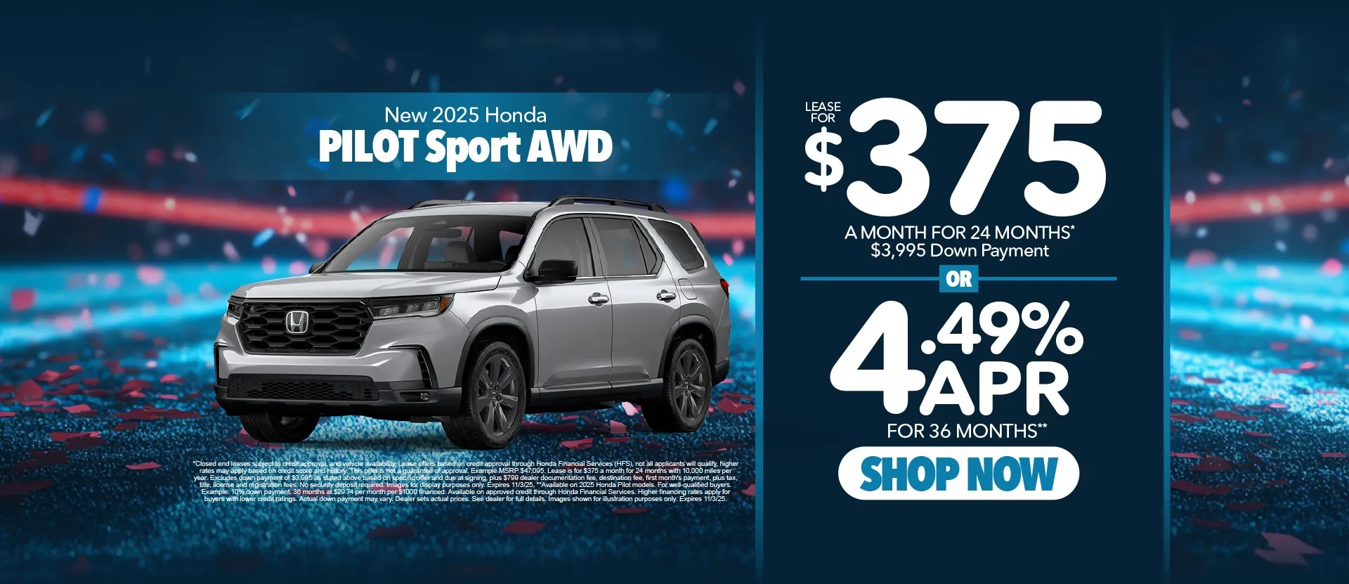 New 2025 Honda Pilot Sport AWD	"Lease for $375 for 24 Months*   $3,995 Down Payment  OR 4.49% APR for 36 Months** "
