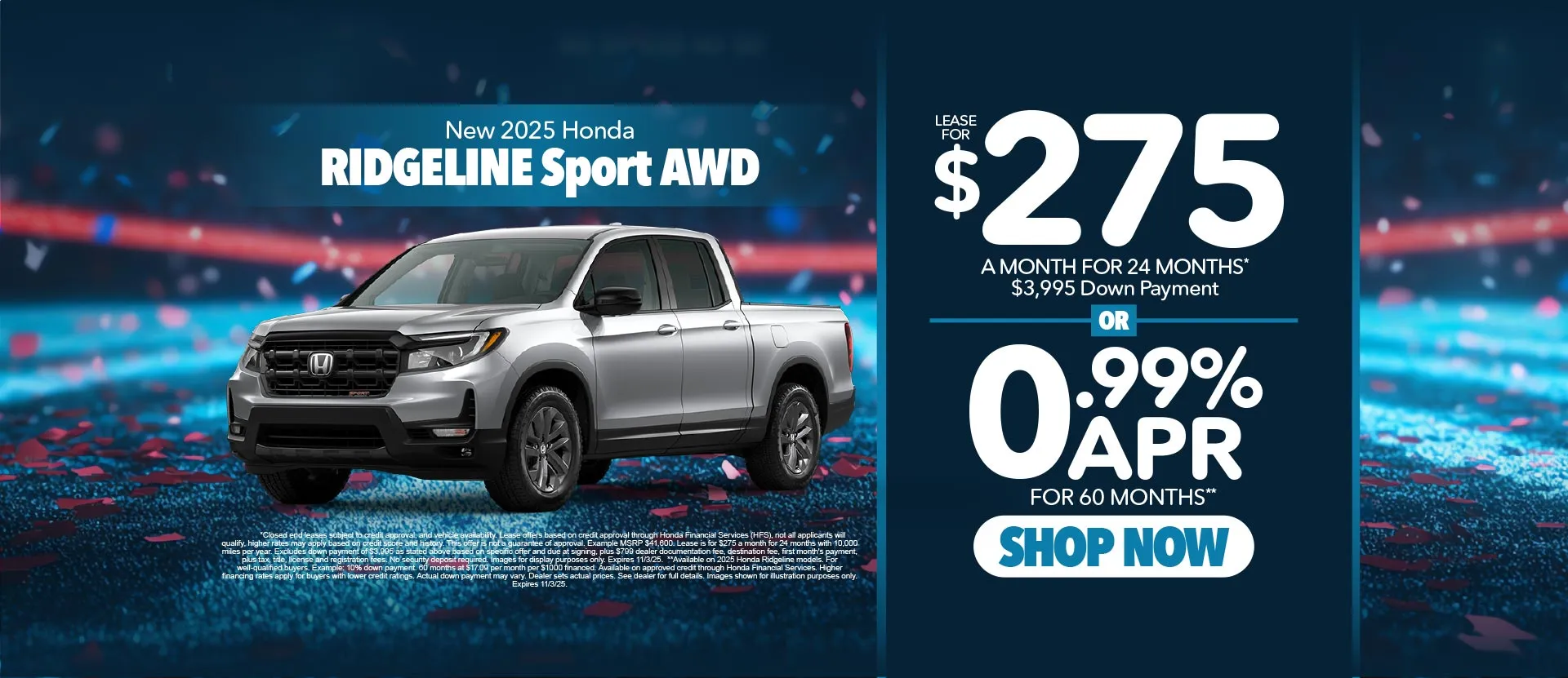 New 2025 Honda Ridgeline Sport AWD 	"Lease for $275 for 24 Months*   $3,995 Down Payment  OR 0.99% APR for 60 Months** "